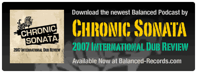 Balanced Podcast: Chonic Sonata - 2007 International Dub Review